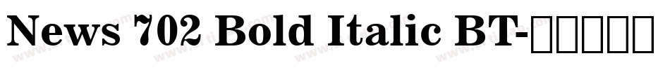 News 702 Bold Italic BT字体转换